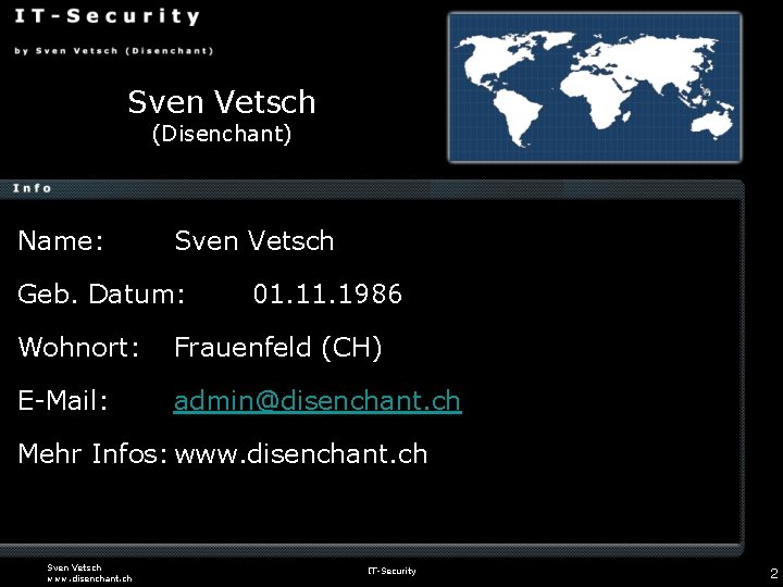 Sven Vetsch (Disenchant) Name: Sven Vetsch Geb. Datum: 01. 1986 Wohnort: Frauenfeld (CH) E-Mail: