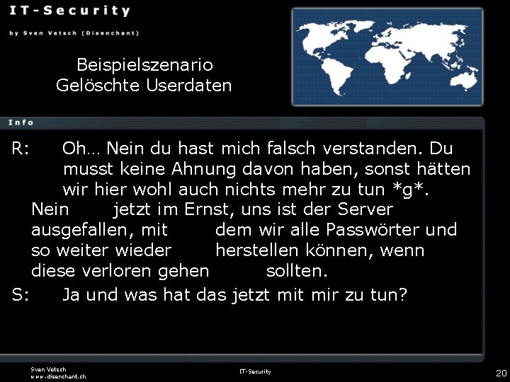Beispielszenario Gelöschte Userdaten R: Oh… Nein du hast mich falsch verstanden. Du musst keine
