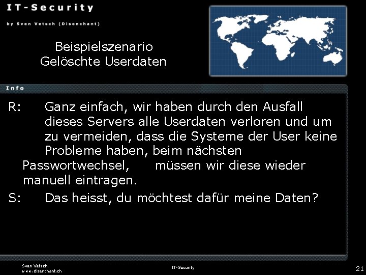 Beispielszenario Gelöschte Userdaten R: Ganz einfach, wir haben durch den Ausfall dieses Servers alle