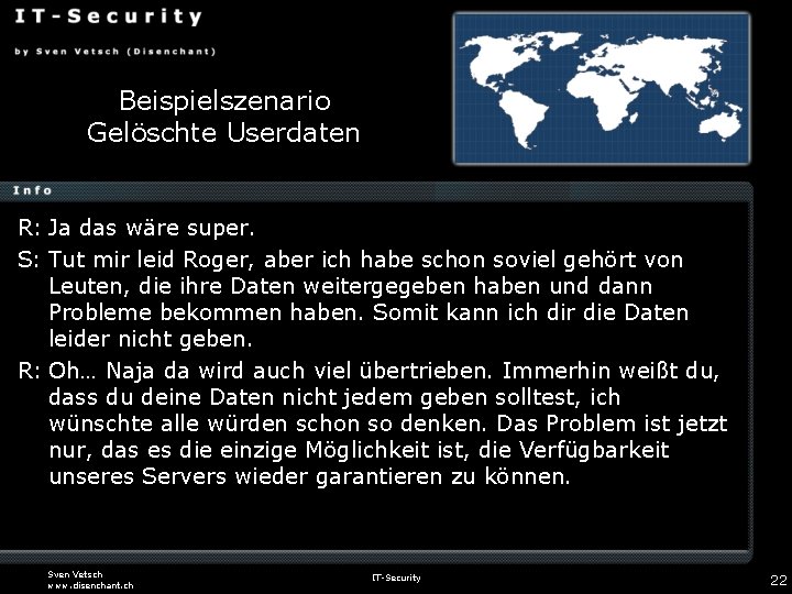 Beispielszenario Gelöschte Userdaten R: Ja das wäre super. S: Tut mir leid Roger, aber