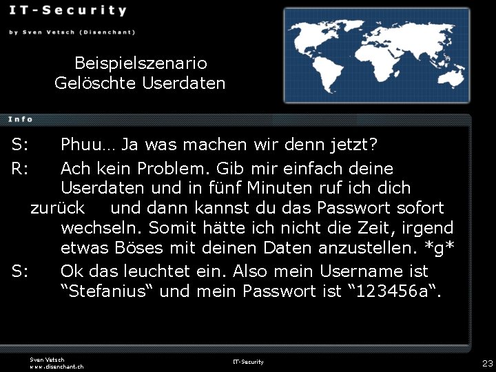 Beispielszenario Gelöschte Userdaten S: R: Phuu… Ja was machen wir denn jetzt? Ach kein
