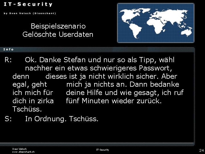 Beispielszenario Gelöschte Userdaten R: Ok. Danke Stefan und nur so als Tipp, wähl nachher