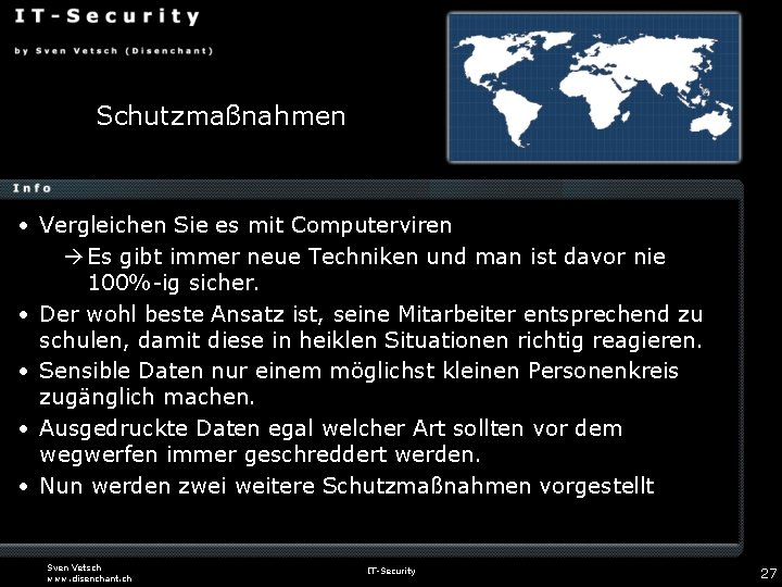 Schutzmaßnahmen • Vergleichen Sie es mit Computerviren Es gibt immer neue Techniken und man
