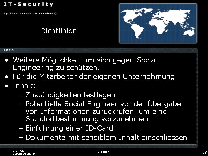 Richtlinien • Weitere Möglichkeit um sich gegen Social Engineering zu schützen. • Für die