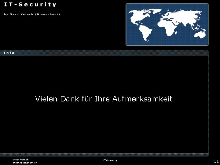 Vielen Dank für Ihre Aufmerksamkeit Sven Vetsch www. disenchant. ch IT-Security 31 