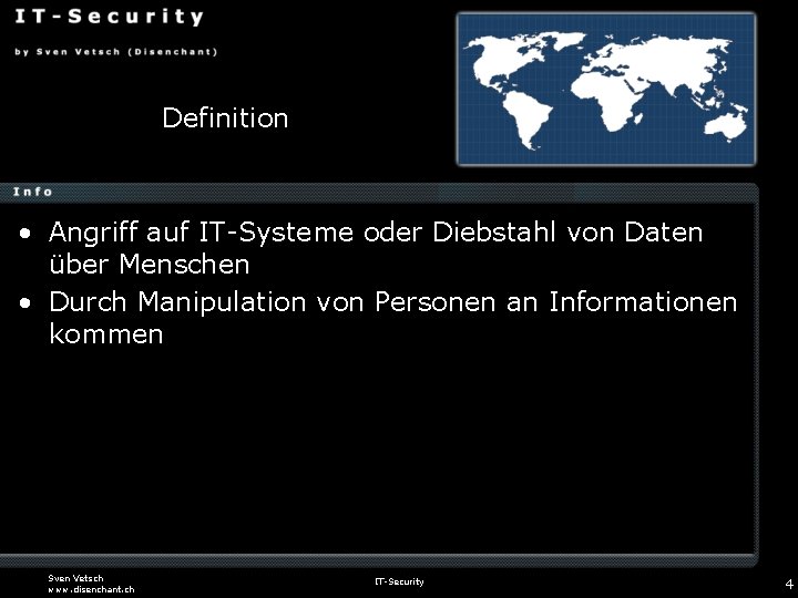 Definition • Angriff auf IT-Systeme oder Diebstahl von Daten über Menschen • Durch Manipulation