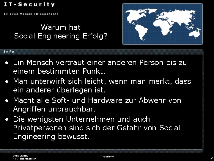 Warum hat Social Engineering Erfolg? • Ein Mensch vertraut einer anderen Person bis zu
