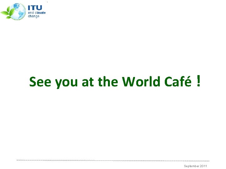 See you at the World Café ! September 2011 