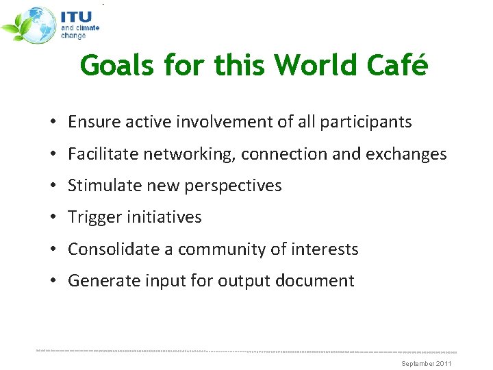 Goals for this World Café • Ensure active involvement of all participants • Facilitate