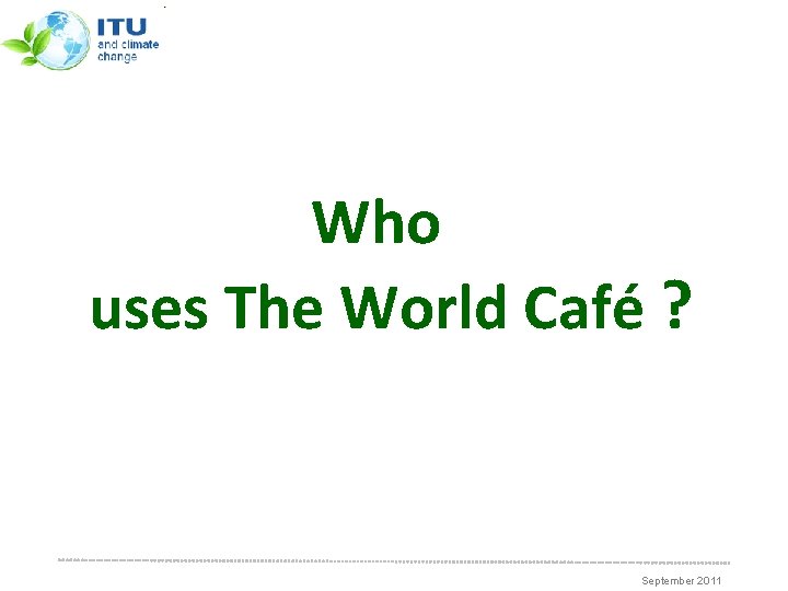 Who uses The World Café ? September 2011 