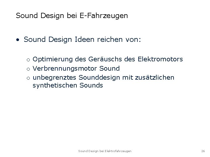 Sound Design bei E-Fahrzeugen • Sound Design Ideen reichen von: o Optimierung des Geräuschs Sound Design bei E-Fahrzeugen • Sound Design Ideen reichen von: o Optimierung des Geräuschs