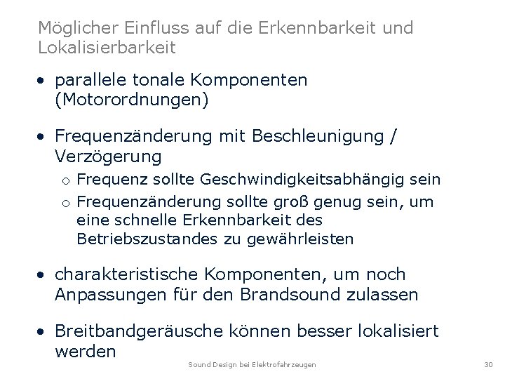 Möglicher Einfluss auf die Erkennbarkeit und Lokalisierbarkeit • parallele tonale Komponenten (Motorordnungen) • Frequenzänderung Möglicher Einfluss auf die Erkennbarkeit und Lokalisierbarkeit • parallele tonale Komponenten (Motorordnungen) • Frequenzänderung
