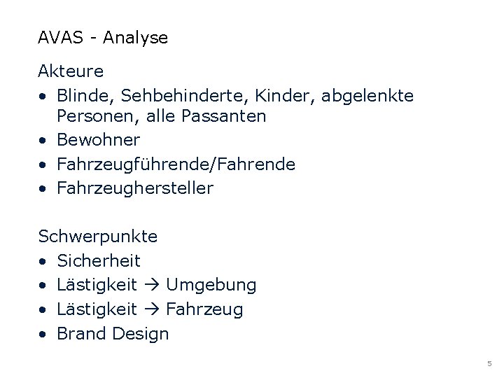 AVAS - Analyse Akteure • Blinde, Sehbehinderte, Kinder, abgelenkte Personen, alle Passanten • Bewohner AVAS - Analyse Akteure • Blinde, Sehbehinderte, Kinder, abgelenkte Personen, alle Passanten • Bewohner
