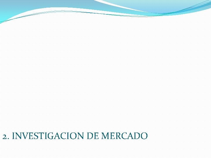 2. INVESTIGACION DE MERCADO 