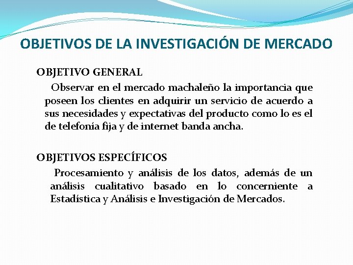 OBJETIVOS DE LA INVESTIGACIÓN DE MERCADO OBJETIVO GENERAL Observar en el mercado machaleño la