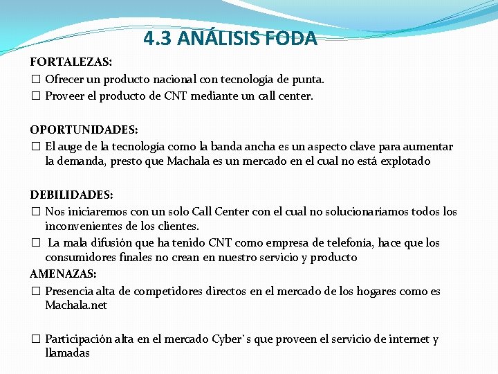  4. 3 ANÁLISIS FODA FORTALEZAS: � Ofrecer un producto nacional con tecnología de