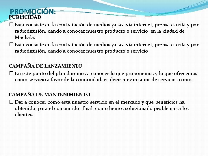 PROMOCIÓN: PUBLICIDAD � Esta consiste en la contratación de medios ya sea vía internet,