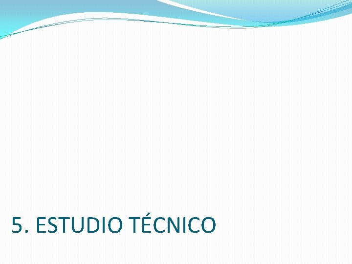 5. ESTUDIO TÉCNICO 