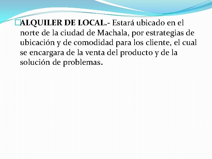 �ALQUILER DE LOCAL. - Estará ubicado en el norte de la ciudad de Machala,