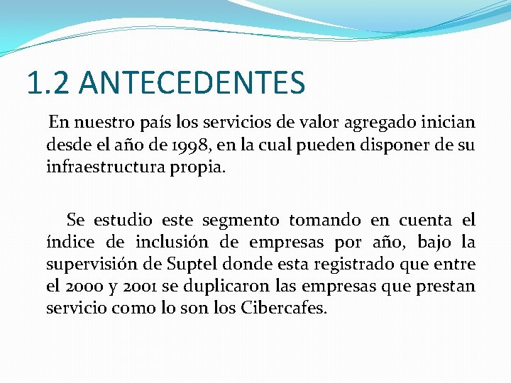 1. 2 ANTECEDENTES En nuestro país los servicios de valor agregado inician desde el