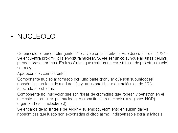  • NUCLEOLO. Corpúsculo esférico refringente sólo visible en la interfase. Fue descubierto en