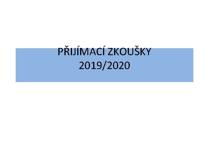 PŘIJÍMACÍ ZKOUŠKY 2019/2020 