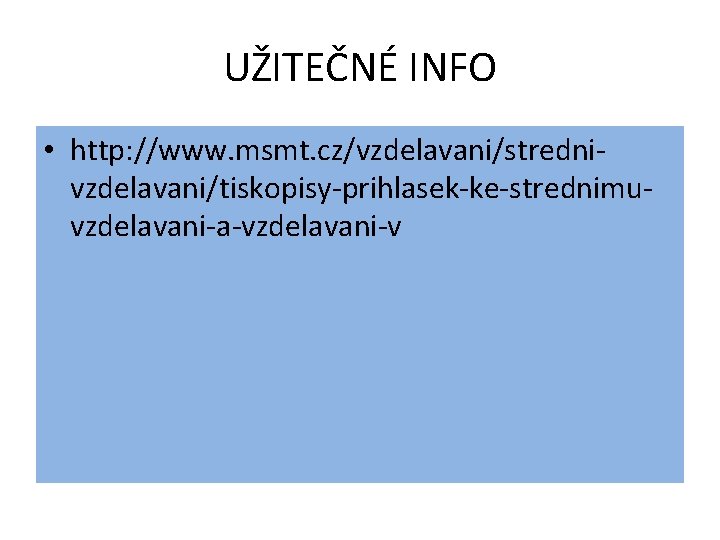 UŽITEČNÉ INFO • http: //www. msmt. cz/vzdelavani/strednivzdelavani/tiskopisy-prihlasek-ke-strednimuvzdelavani-a-vzdelavani-v 