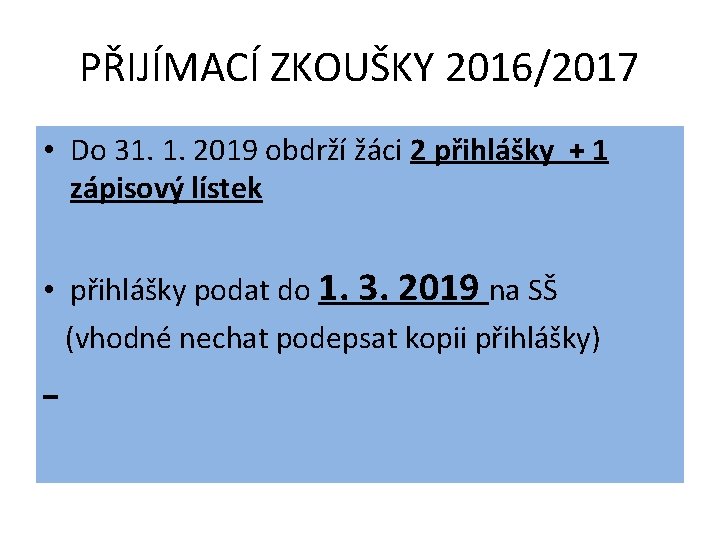 PŘIJÍMACÍ ZKOUŠKY 2016/2017 • Do 31. 1. 2019 obdrží žáci 2 přihlášky + 1