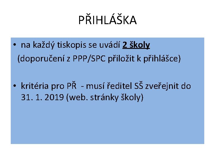 PŘIHLÁŠKA • na každý tiskopis se uvádí 2 školy (doporučení z PPP/SPC přiložit k