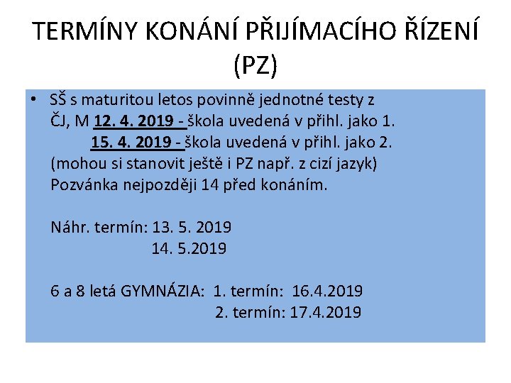 TERMÍNY KONÁNÍ PŘIJÍMACÍHO ŘÍZENÍ (PZ) • SŠ s maturitou letos povinně jednotné testy z