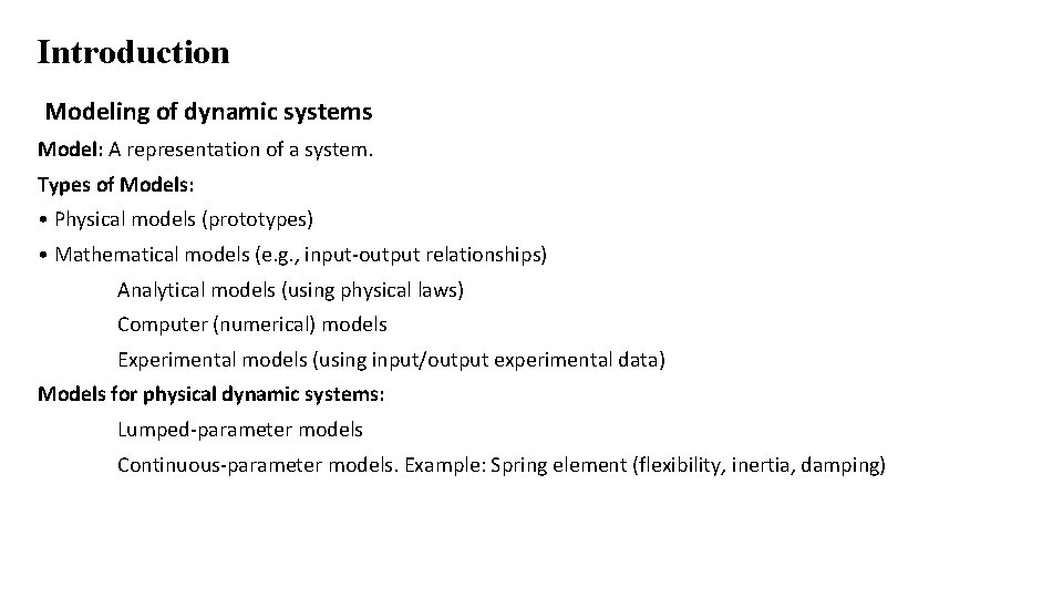 Introduction Modeling of dynamic systems Model: A representation of a system. Types of Models: