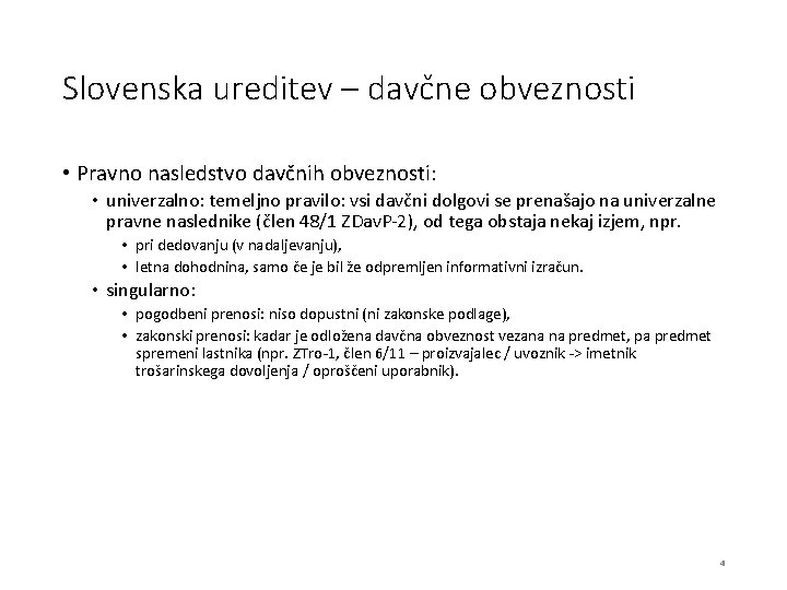 Slovenska ureditev – davčne obveznosti • Pravno nasledstvo davčnih obveznosti: • univerzalno: temeljno pravilo: