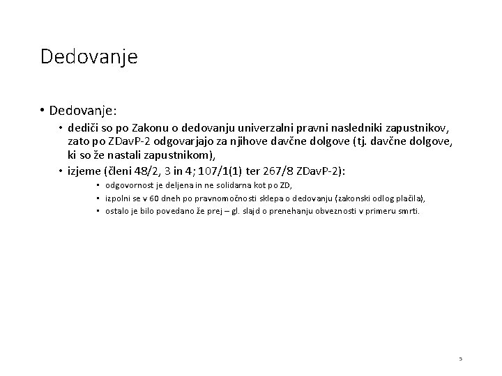 Dedovanje • Dedovanje: • dediči so po Zakonu o dedovanju univerzalni pravni nasledniki zapustnikov,