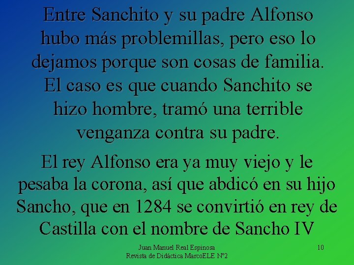 Entre Sanchito y su padre Alfonso hubo más problemillas, pero eso lo dejamos porque