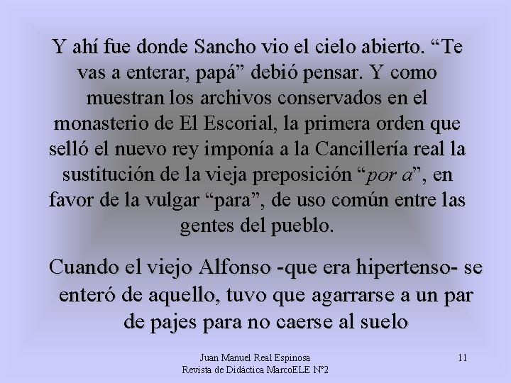 Y ahí fue donde Sancho vio el cielo abierto. “Te vas a enterar, papá”