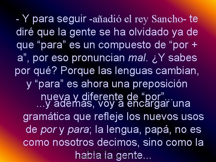 - Y para seguir -añadió el rey Sancho- te -añadió el rey Sancho- diré