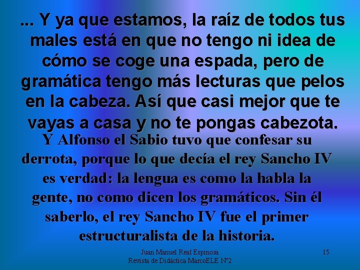 . . . Y ya que estamos, la raíz de todos tus males está