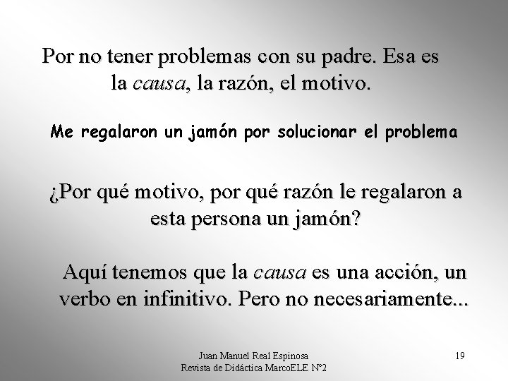 Por no tener problemas con su padre. Esa es la causa, la razón, el