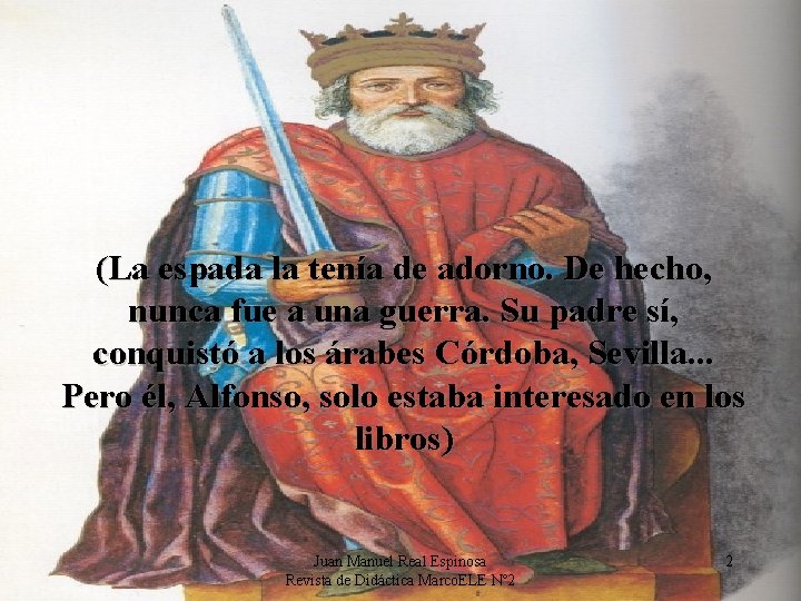 Hace muchos, muchos años. . . . Hubo un rey, gran amante de las