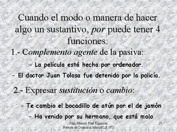 Cuando el modo o manera de hacer algo un sustantivo, por puede tener 4