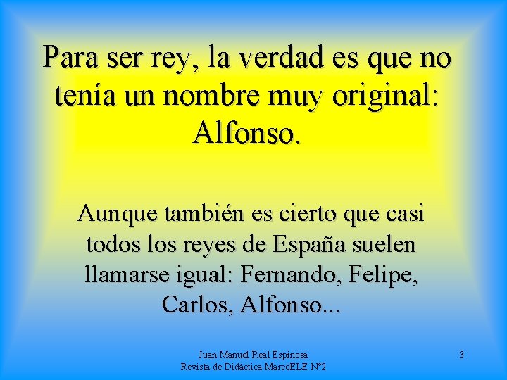 Para ser rey, la verdad es que no tenía un nombre muy original: Alfonso.