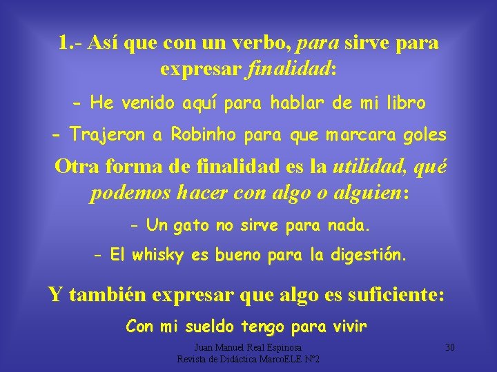 1. - Así que con un verbo, para sirve para expresar finalidad: - He
