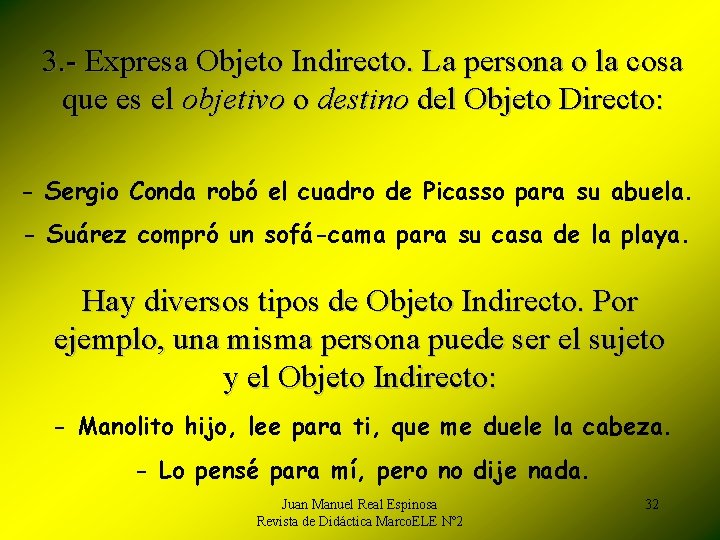 3. - Expresa Objeto Indirecto. La persona o la cosa que es el objetivo