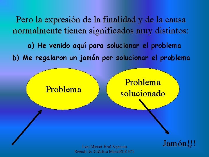 Pero la expresión de la finalidad y de la causa normalmente tienen significados muy