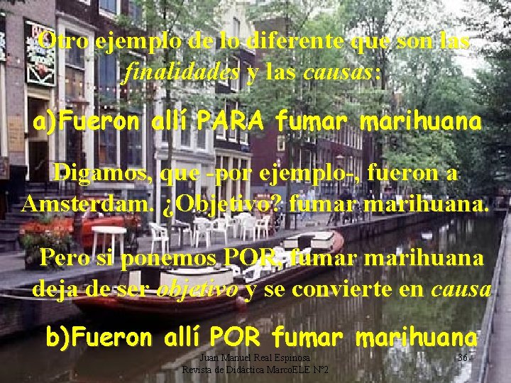 Otro ejemplo de lo diferente que son las finalidades y las causas: a) Fueron