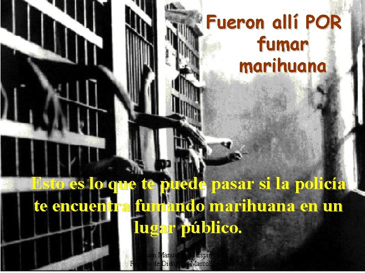 Fueron allí POR fumar marihuana Esto es lo que te puede pasar si la