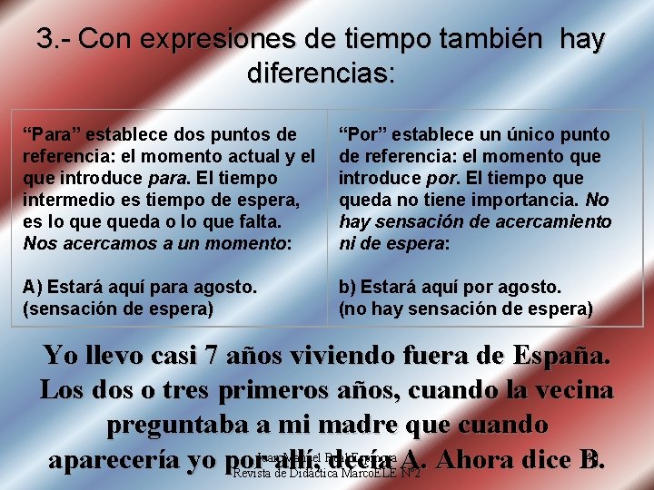 3. - Con expresiones de tiempo también hay diferencias: “Para” establece dos puntos de