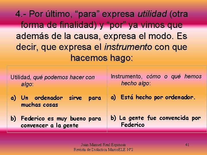4. - Por último, “para” expresa utilidad (otra forma de finalidad) y “por” ya