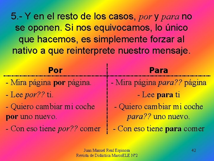 5. - Y en el resto de los casos, por y para no se