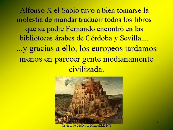 Alfonso X el Sabio tuvo a bien tomarse la molestia de mandar traducir todos